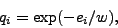 \begin{displaymath}
q_i = \exp(-e_i/w),
\end{displaymath}