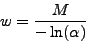 \begin{displaymath}
w = \frac{M}{-\ln(\alpha)}
\end{displaymath}