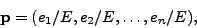 \begin{displaymath}
{\bf p} = (e_1/E, e_2/E, \ldots, e_n/E),
\end{displaymath}
