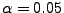 $\alpha=0.05$
