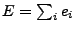 $
E = \sum_i e_i
$