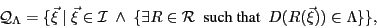 \begin{displaymath}{\cal Q}_{\Lambda} = \{\vec{\xi} ~ \vert ~ \vec{\xi} \in {\ca...
...cal R} ~~ \mbox{such
that} ~~ D(R(\vec{\xi})) \in \Lambda \}\},\end{displaymath}