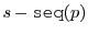 $s - \ensuremath{\texttt{seq}(p)}$