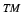 $^{TM}$