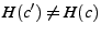 $ H(c^\prime) \neq H(c)$