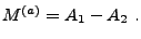 $
M^{(a)} = A_1 - A_2  .
$