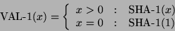 \begin{displaymath}\mbox{VAL-1}(x) = \left\{ \begin{array}{r@{\quad:\quad}l}
x >...
...{SHA-1}(x) \\
x = 0 & \mbox{SHA-1}(1) \\
\end{array} \right. \end{displaymath}