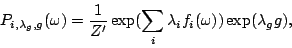 \begin{displaymath}
P_{i, \lambda_g, g}(\omega) = \frac{1}{Z^\prime}\exp(\sum_i \lambda_i
f_i(\omega))\exp(\lambda_g g),
\end{displaymath}
