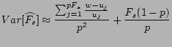 $\displaystyle Var[\widehat{F_s}] \approx \frac{\sum_{j=1}^{pF_s}\frac{w-u_j}{u_j}}{p^2}+\frac{F_s(1-p)}{p}$
