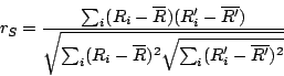 \begin{displaymath}r_S =
\frac {\sum_{i} (R_i - \overline{R})(R'_i - \overline{...
...- \overline{R})^2
\sqrt{ \sum_{i}(R'_i - \overline{R'})^2}}}
\end{displaymath}