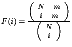 $\small F(i) = \frac{ \left( \begin{array}{c} N-m \ i-m \end{array} \right) }
{\left( \begin{array}{c}
N \ i
\end{array} \right) }$
