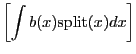$\displaystyle \left[ \int{b(x)\mathrm{split}(x) dx} \right]$