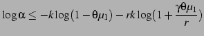 $\displaystyle \log \alpha \le -k\log (1-\theta \mu_1) - rk\log
(1+\frac{\gamma \theta \mu_1}{r})
$