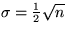 $\sigma =
\frac{1}{2}\sqrt{n}$