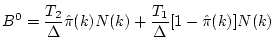 $\displaystyle B^0=\frac{T_2}{\Delta}\hat{\pi}(k)N(k) + \frac{T_1}{\Delta}[1-\hat{\pi}(k)]N(k)$