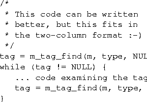 \begin{figure}
{\small
\begin{verbatim}
/*
 * This code can be written
 * better...
 ...ining the tag ...
 tag = m_tag_find(m, type, tag);
 }\end{verbatim}}\end{figure}