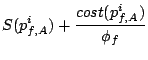$\displaystyle S(p_{f,A}^i) + \frac{cost(p_{f,A}^i)}{\phi_f}$