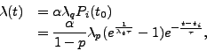 \begin{displaymath}
\begin{array}{ll}
\lambda(t) & = \displaystyle \alpha \la...
...bda_t \tau}} - 1) e ^{-\frac{t - t_i} {\tau}},
\end{array}
\end{displaymath}
