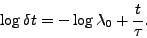 \begin{displaymath}
\log \delta t = -\log \lambda_0 + \frac{t}{\tau}.
\end{displaymath}