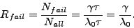 \begin{displaymath}
R_{fail} = \frac{N_{fail}}{N_{all}}
= \frac{\gamma \tau}{\lambda_0 \tau}
= \frac{\gamma}{\lambda_0}.
\end{displaymath}