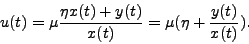 \begin{displaymath}
u(t) = \mu \frac{\eta x(t) + y(t)} {x(t)} = \mu (\eta + \frac{y(t)} {x(t)}).
\end{displaymath}