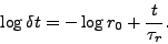 \begin{displaymath}
\log \delta t = - \log r_0 + \frac{t}{\tau_r}.
\end{displaymath}