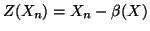 $ Z(X_n) = X_n - \beta(X)$