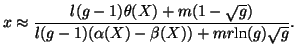 $\displaystyle x \approx \frac{l(g-1)\theta(X) + m(1 - \sqrt{g})}{l(g-1)(\alpha(X)-\beta(X))+mr\textrm{ln}(g)\sqrt{g}}.$