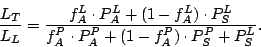 \begin{displaymath}
\frac{L_{T}}{L_{L}} = \frac{f^{L}_{A} \cdot P^{L}_{A} + {(1-...
..._{A} \cdot P^{P}_{A}+(1-f^{P}_{A}) \cdot P^{P}_{S}+P^{L}_{S}}.
\end{displaymath}