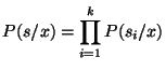 $\displaystyle P(s/x)=\prod_{i=1}^{k}{P(s_i/x)}$