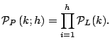 $\displaystyle \mathcal{P}_{P} \left(k;h\right)
 =
 \prod_{i=1}^{h} \mathcal{P}_{L} (k).$