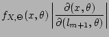 $\displaystyle f_{X,\Theta}(x,\theta)\left\vert\frac{\partial(x,\theta)}
{\partial(l_{m+1},\theta)}\right\vert$