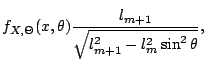 $\displaystyle f_{X,\Theta}(x,\theta) \frac{l_{m+1}}
{\sqrt{
l_{m+1}^2-l_m^2\sin^2\theta}},$
