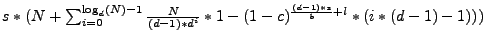 $s*(N + \sum_{i=0}^{\log_d(N)-1}
\frac{N}{(d-1)*d^i} * 1-(1-c)^{\frac{(d-1)*s}{b}+l} * (i*(d-1)-1)))$