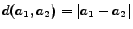 $ d(a_1, a_2) = \vert a_1 - a_2\vert$