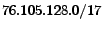 $ 76.105.128.0/17$