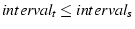 $interval_t \leq interval_s$