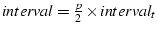 $interval =
\frac{p}{2} \times interval_t$