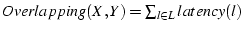 $Overlapping(X, Y) = \sum_{l \in L} latency(l)$
