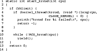 \begin{figure}{\tt\scriptsize
\begin{verbatim}1 static int start_krcud(int cp...
...krcud(cpu))
11 yield();
12 }
13 return 0;
14 }\end{verbatim}
}\end{figure}