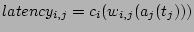 $latency_{i,j}= c_i(w_{i,j}(a_j(t_j)))$