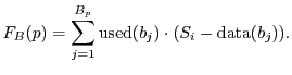 $\displaystyle F_{B}(p) = \sum_{j = 1}^{B_p}{\mathrm{used}}(b_j)\cdot(S_i - {\mathrm{data}}(b_j)).$