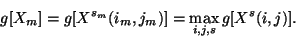 \begin{displaymath}g[X_m] = g[X^{s_m}(i_m,j_m)] = \max_{i,j,s} g[X^s(i,j)] .
\end{displaymath}