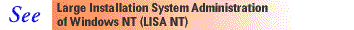 See also the Large Installation System Administration of Windows NT (LISA NT) Conference