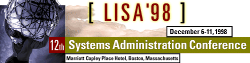 12TH SYSTEMS ADMINISTRATION CONFERE
NCE (LISA '98) - Dec 6-11, 1998 - Marriott Copley Place Hotel, Boston, Massachus
etts