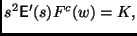$ s^2
\mathsf{E}'(s) F^c(w) = K,$