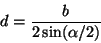 \begin{displaymath}
d = \frac{b}{2 \sin (\alpha/2)}
\end{displaymath}