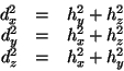 \begin{displaymath}
\begin{array}{rcl}
d_x^2 & = & h_y^2 + h_z^2 \\
d_y^2 & = & h_x^2 + h_z^2 \\
d_z^2 & = & h_x^2 + h_y^2 \\
\end{array}\end{displaymath}