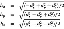 \begin{displaymath}
\begin{array}{rcl}
h_x & = & \sqrt{(-d_x^2 + d_y^2 + d_z^2)/...
... \\
h_z & = & \sqrt{(d_x^2 + d_y^2 - d_z^2)/2} \\
\end{array}\end{displaymath}