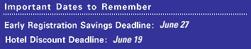 IMPORTANT DATES: Early Reg Deadline June 27, 1997, Hotel Discount Deadline June 19, 1997